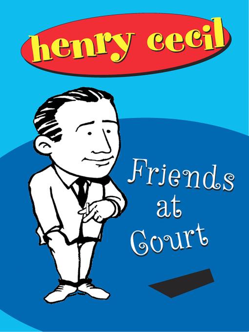 Title details for Friends at Court by Henry Cecil - Available